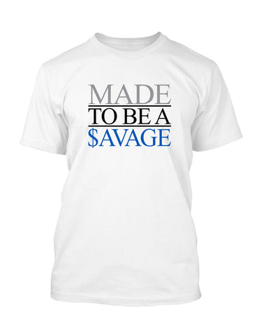 Made to be Savage Street Wear Tee Shirt Graphic Big and Tall Tee